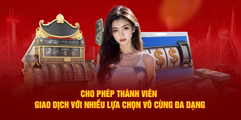 Cho phép thành 789WIN viên giao dịch với nhiều lựa chọn vô cùng đa dạng