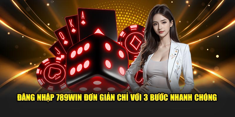 đăng nhập 789WIN đơn giản chỉ với 3 bước nhanh chóng