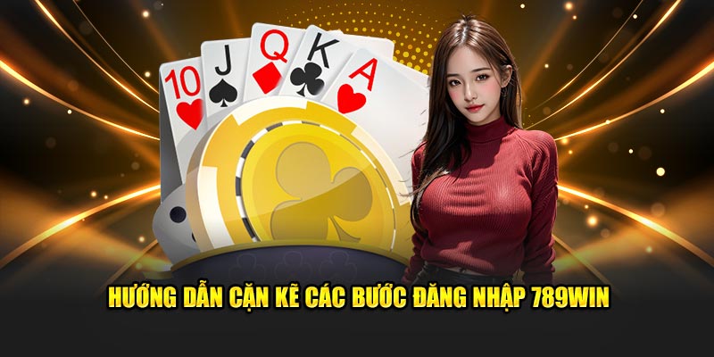 Hướng dẫn cặn kẽ các bước đăng nhập 789WIN