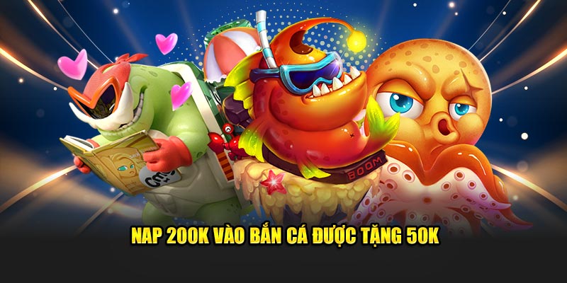 Nạp 200K vào bắn cá được tặng 50K