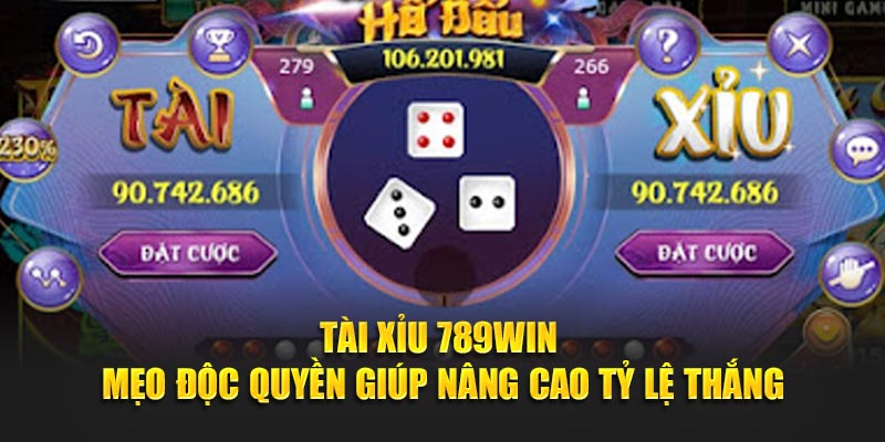 TÀI XỈU 789WIN MẸO ĐỘC QUYỀN GIÚP NÂNG CAO TỶ LỆ THẮNG