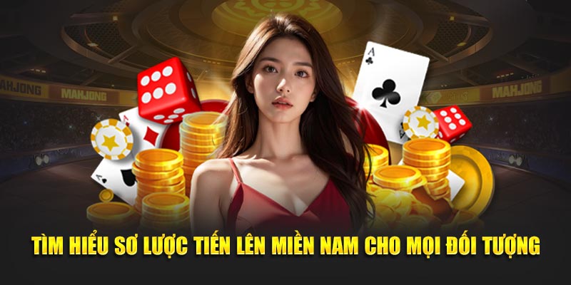 Tìm hiểu sơ lược tiến lên miền nam cho mọi đối tượng