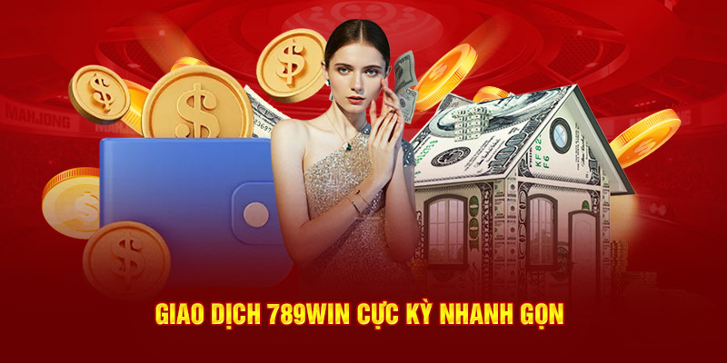 Giao dịch 789WIN cực kỳ nhanh gọn